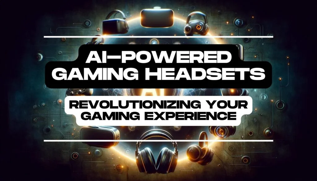 AI-Powered Gaming Headsets Revolutionizing Your Gaming Experience Feature Image