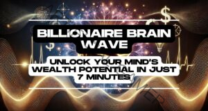 Billionaire Brain Wave: Unlock Your Mind’s Wealth Potential in Just 7 Minutes