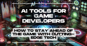 AI Tools for Game Developers: How to Stay Ahead of the Game with Cutting-Edge Tech