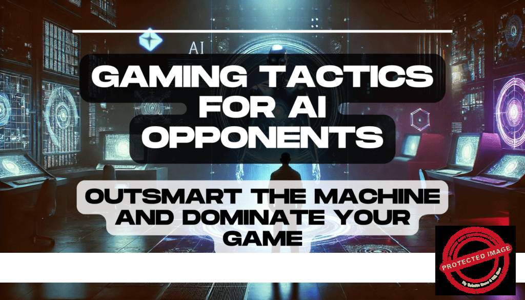 Gaming Tactics for AI Opponents: Outsmart the Machine and Dominate Your Game 1 Gaming Tactics for AI Opponents Outsmart the Machine and Dominate Your Game Feature Image