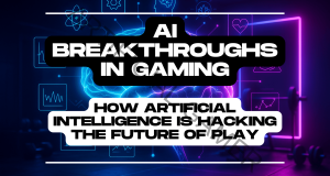 AI Breakthroughs in Gaming: How Artificial Intelligence is Hacking the Future of Play